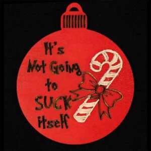 Christmas ornament featuring a candy cane and the words It's Not Going To Suck Itself